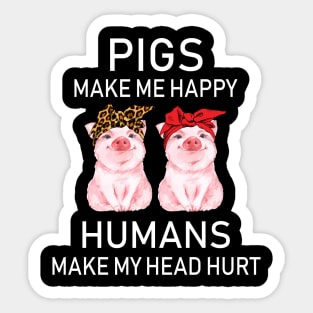 Pigs Make Me Happy Humans Make My Head Hurt Sticker